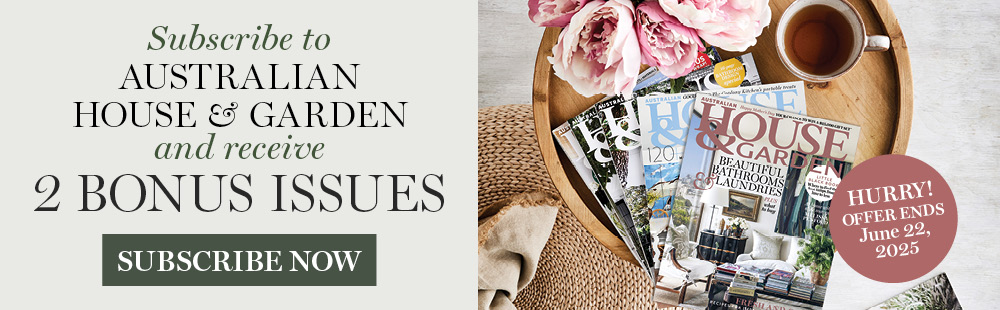 subscribe to Australian House & Garden & receive 2 BONUS issues