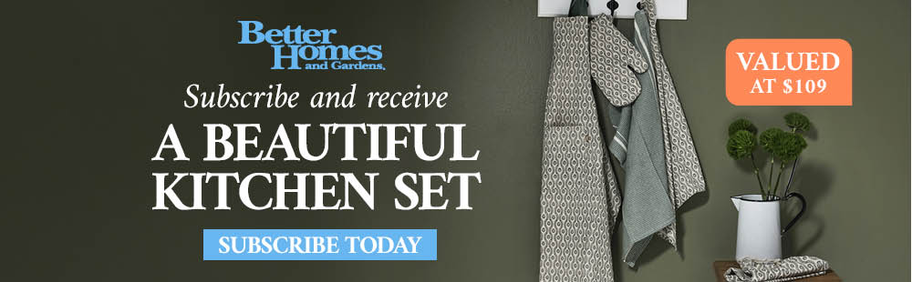Subscribe to Better Homes and Gardens & Receive a beautiful kitchen set